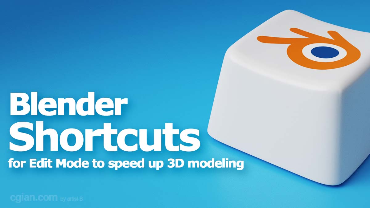 Blender Shortcuts for Edit Mode, for 3D modeling