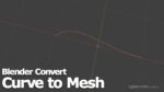 Blender Convert Curve to Mesh