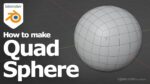 How to make a Quad Sphere in Blender