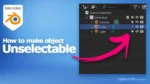 How make object unselectable in Blender