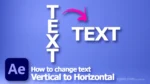 After Effects change text to vertical and horizontal